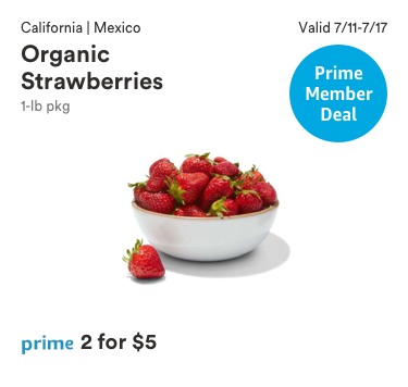 Prime Member Deal, Valid 7/11-7/17/2018, California | Mexico Organic Strawberries. 1-lb package, prime price 2 for $5